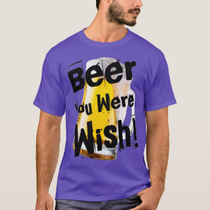 Funny Beer You Were Were Wünschte in Black by Chac T-Shirt
