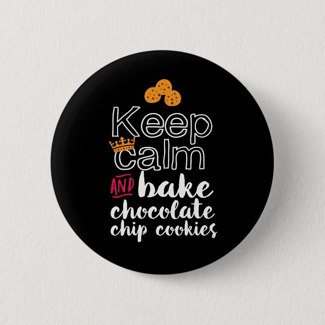 Funny Behalte Ruhe und Bake Chocolate Chip Cookies Button (Vorderseite)