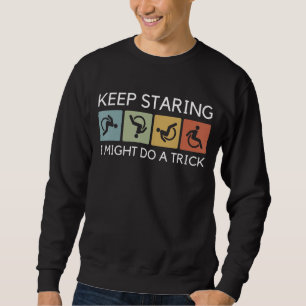 Funny Behielt Staring ich kann einen Trick Rollstu Sweatshirt