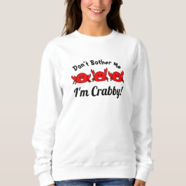 Funny belästige mich nicht, ich bin Crabby! Happy Sweatshirt