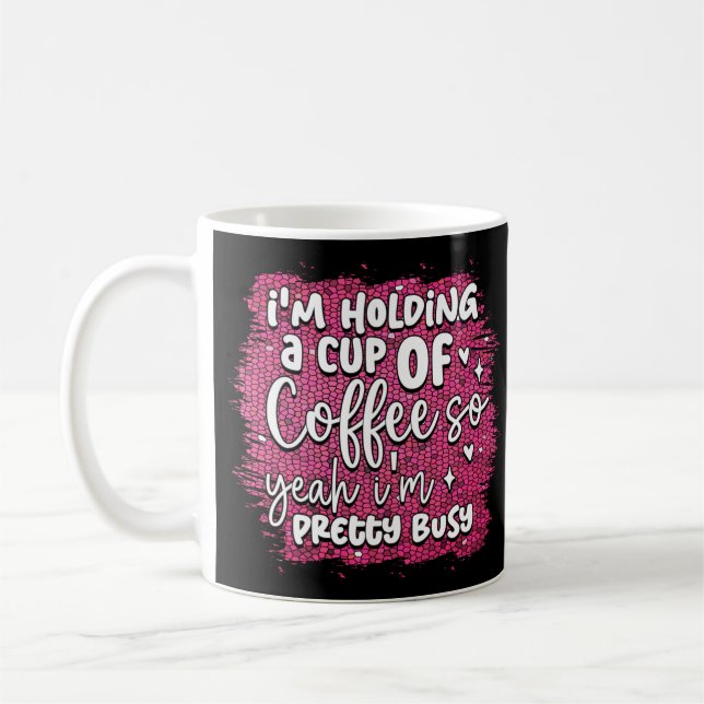Funny beschäftigt Holding Kaffee Zitat Spaß sarkas Kaffeetasse (Links)