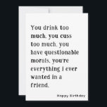 Funny Best Friend Happy Birthday Card Einladung<br><div class="desc">Du trinkst zu viel. Du machst zu viel. Funny Best Friend Happy Geburtstagskarte mit einfachem Schwarz-Weiß Text. Diese Karte verfügt über einen benutzerdefinierten Namen und Text auf der Vorder- und Rückseite. Schreiben Sie Ihre persönliche Nachricht auf der Rückseite. Klicken Sie auf die Schaltfläche Personalisieren, um Ihren Text oder Ihre Nachricht...</div>
