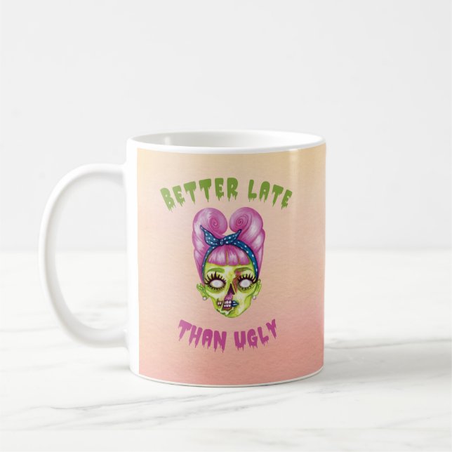 Funny Better spät als Ugly Zombie Kaffeetasse (Links)