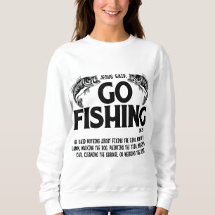 Funny Bible Sprichwort, Jesus sagte Go Fischen Luk Sweatshirt