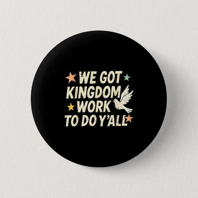 Funny Bible Verse Christian We Got Kingdom Work To Button (Vorderseite)
