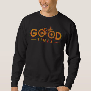 Funny Bicycle Good Times Cyclist Bike R Sweatshirt