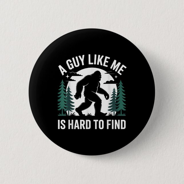 Funny Bigfoot A Guy Like Me Is Hard To Forest Find Button (Vorderseite)