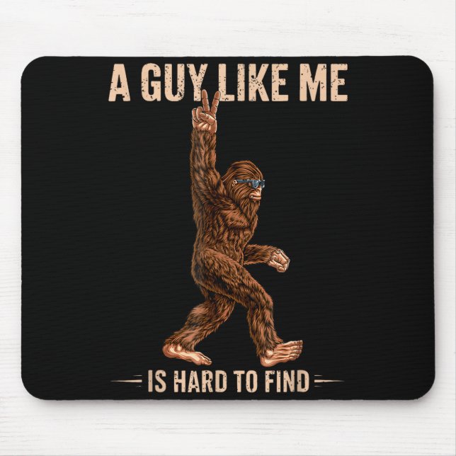 Funny Bigfoot A Guy Like Me Is Hard To Forest Find Mousepad (Vorne)
