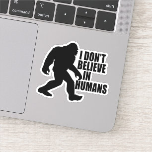 Funny Bigfoot-I Glaube nicht an den Menschen Aufkleber