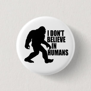Funny Bigfoot-I Glaube nicht an den Menschen Button