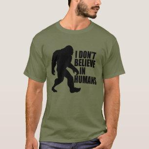 Funny Bigfoot-I Glaube nicht an den Menschen T-Shirt
