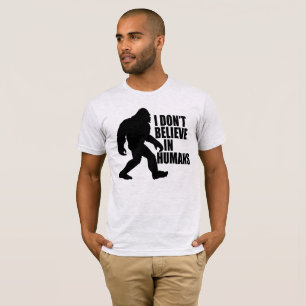 Funny Bigfoot-I Glaube nicht an den T - Shirt des 