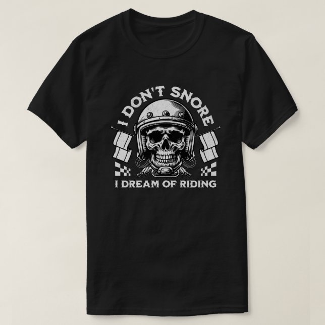Funny Biker 'I Don't Snore I Dream Of Riding' T-Shirt (Design vorne)