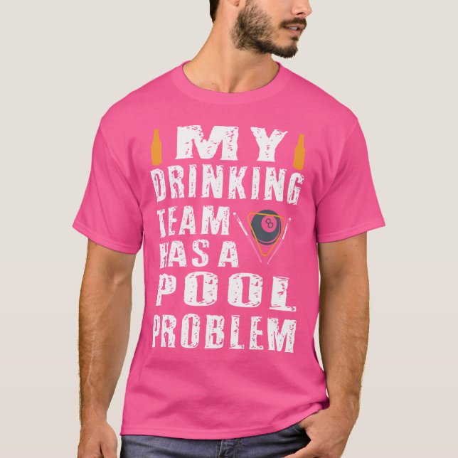Funny Billard hat mein Trinkteam ein Pool-Problem T-Shirt (Vorderseite)