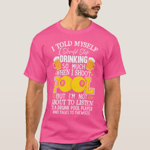 Funny Billiards Ich sagte mir, ich sollte Trinkki T-Shirt