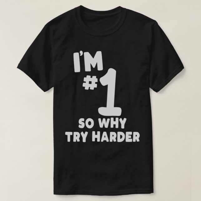 Funny bin ich Nummer Eins, warum sollte man also h T-Shirt (Design vorne)