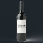 Funny Birthday Aged Fine Weinetikett<br><div class="desc">Diese Weinetiketten sind lustig und süß. Diese Labels lesen "Du hast wie ein guter Wein gealtert" und sind perfekt, um deine Lieben zum Geburtstag zu feiern!</div>