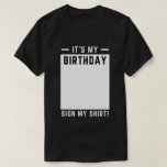 Funny Birthday Party - Das ist mein Geburtstagszei T-Shirt<br><div class="desc">Geburtstagsparty "It's My Birthday Sign My Shirt" T - Shirt und Geburtstagsausstatter</div>