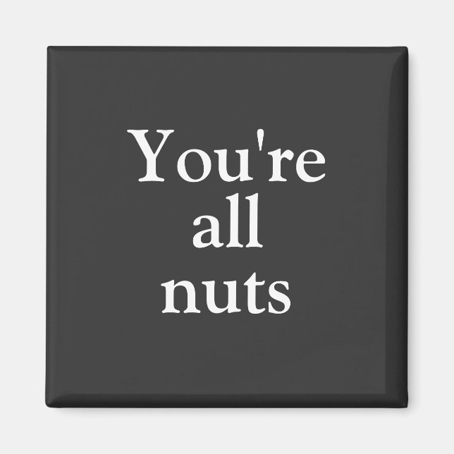 Funny Black "You're All Nuts" Magnet (Vorne)
