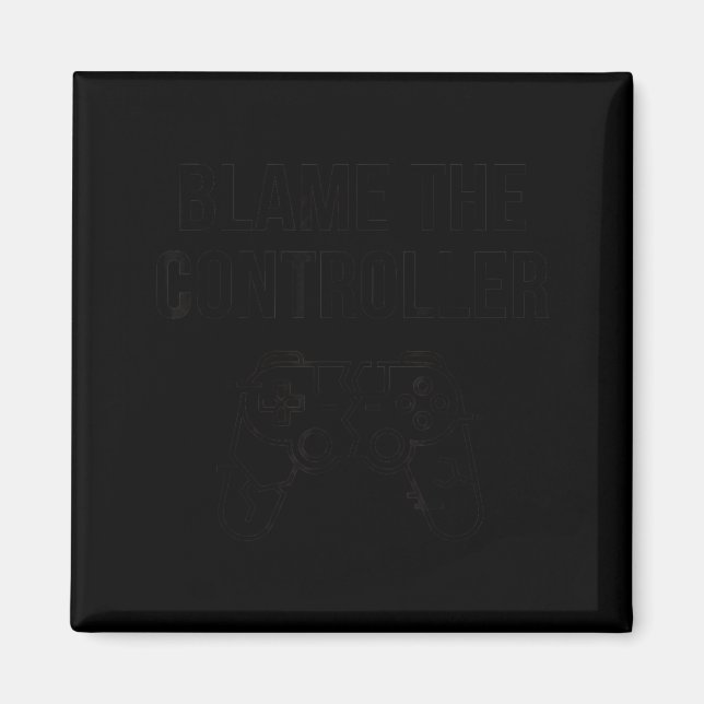 Funny Blame The Controller Gaming Humor Gamer Gift Magnet (Vorne)