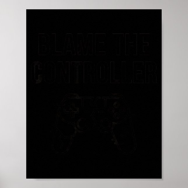 Funny Blame The Controller Gaming Humor Gamer Gift Poster (Vorne)