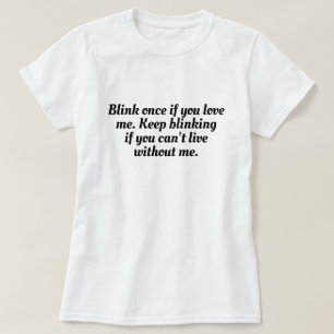 Funny Blink Once; Wenn Liebe Me T - Shirt Design