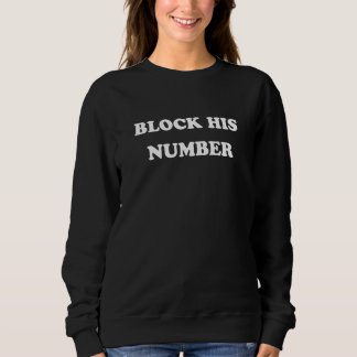 Funny Block Seine Number Ex Boyfriend-Trennung Sweatshirt