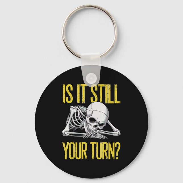 Funny Board Game Card Is It Still Your Turn Game N Schlüsselanhänger (Vorderseite)