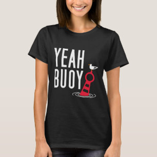 Funny Boating Pun Yeah Buoy Harbour Cruise T-Shirt