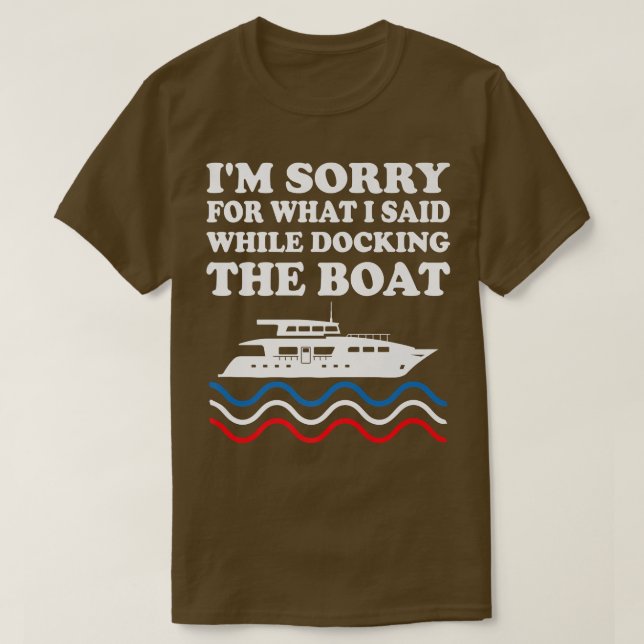 Funny Boating Sorry For What I Said While Docking  T-Shirt (Design vorne)