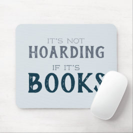 Funny Book Lover "Not Hoarding if it's Books" Blau Mousepad