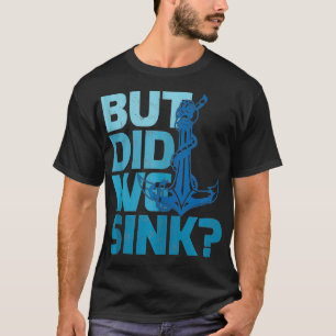 Funny Boot Lover Geschenk, aber haben wir gesinken T-Shirt