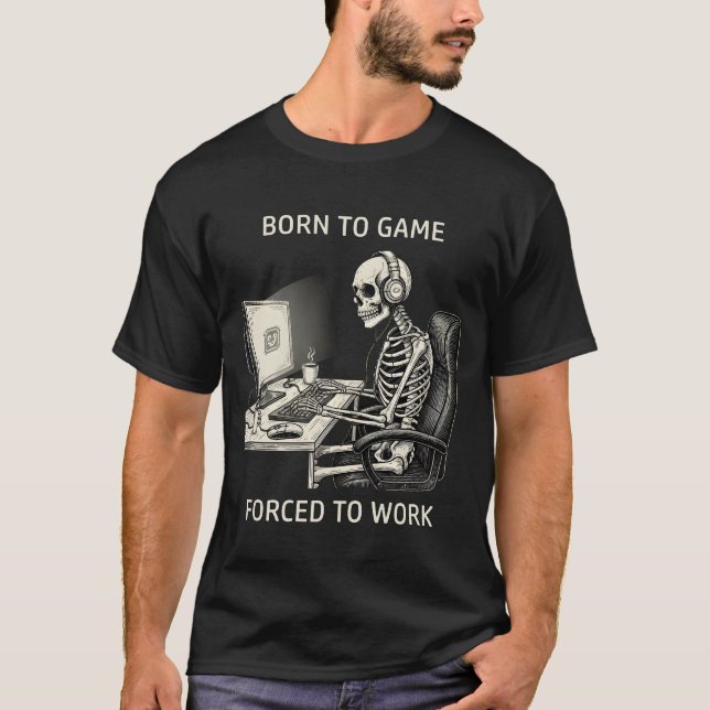 Funny "Born To Game Forced To Work" Skeleton  T-Shirt (Vorderseite)