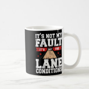 Funny Bowling It's Not My Fault It's The Lane Cond Kaffeetasse