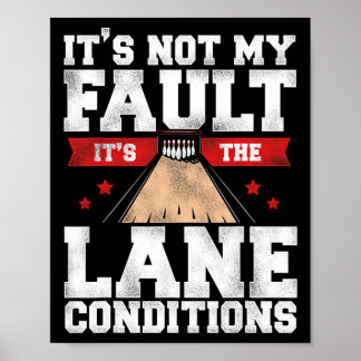 Funny Bowling It's Not My Fault It's The Lane Cond Poster