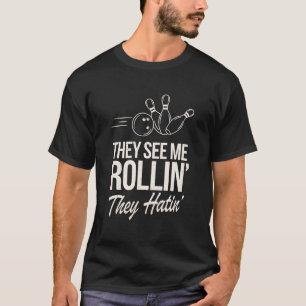 Funny Bowling Sie sehen mich Rollin' sie Hatin' T-Shirt