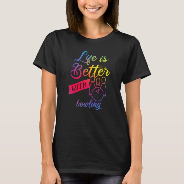 Funny Bowling Women - Das Leben ist besser mit dem T-Shirt (Vorderseite)