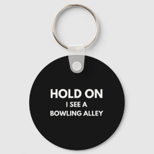 Funny Bowling Zitat halten, sehe ich einen Bowling Schlüsselanhänger
