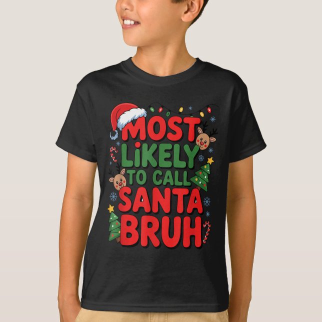 Funny Boys Christmas Most Likely To Call Santa Bru T-Shirt (Vorderseite)