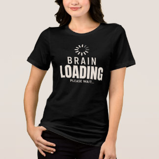 Funny Brain Loading Please Wait Minimalist Tech  Tri-Blend Shirt