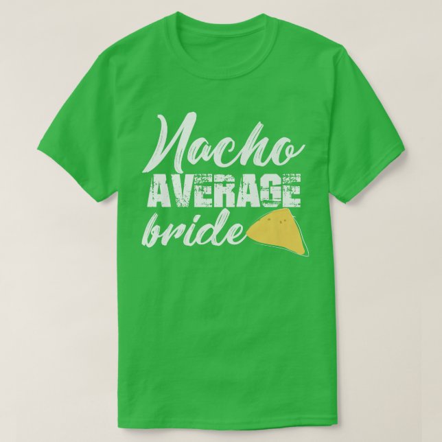 Funny Bride Nacho Average Bride Getting Cu T-Shirt (Design vorne)