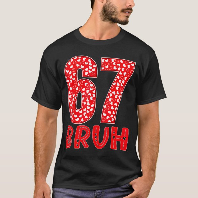 Funny Bruh 67 Six Seven Meme Valentine's Day Men W T-Shirt (Vorderseite)