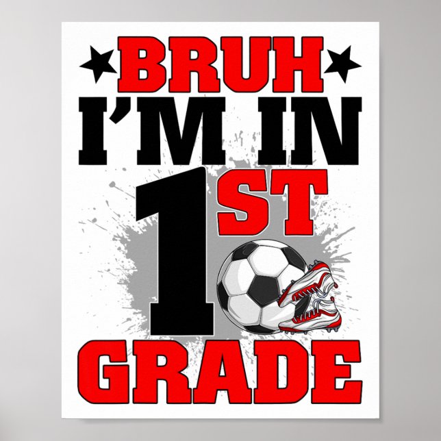 Funny Bruh I'm In 1st Grade Soccer Ck To School Bo Poster (Vorne)
