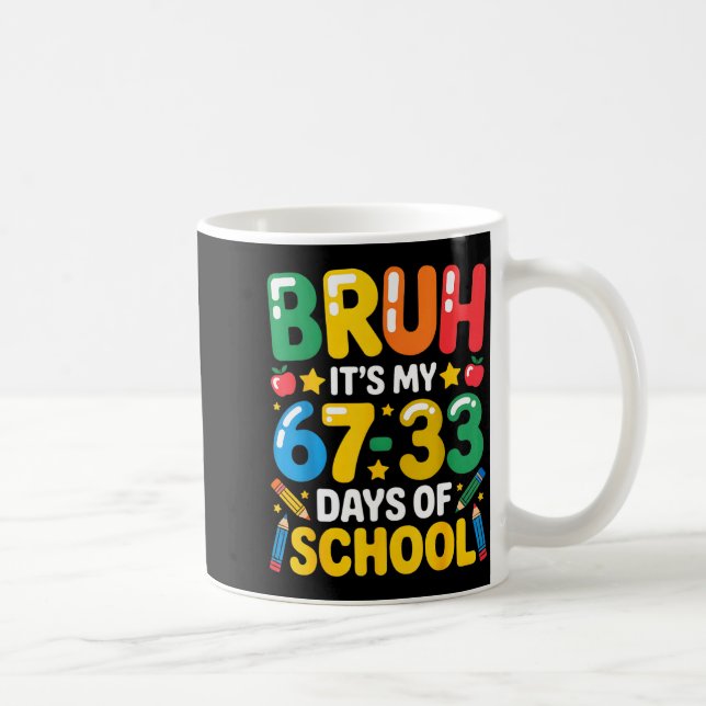 Funny Bruh It's My 67 33 Days Of School Math Six S Kaffeetasse (Rechts)