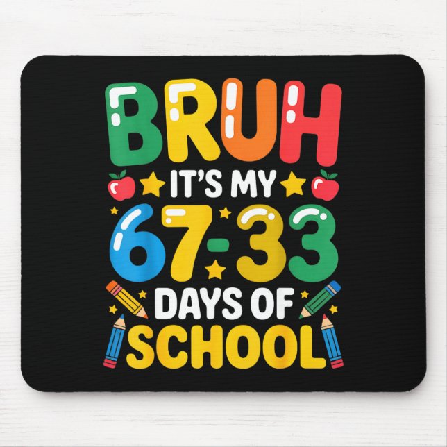 Funny Bruh It's My 67 33 Days Of School Math Six S Mousepad (Vorne)