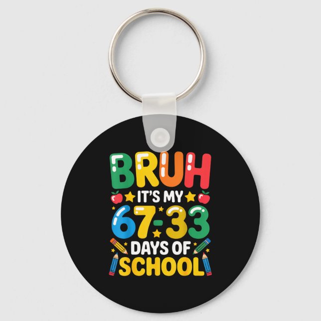 Funny Bruh It's My 67 33 Days Of School Math Six S Schlüsselanhänger (Vorderseite)