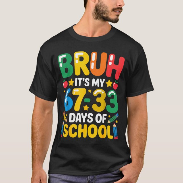 Funny Bruh It's My 67 33 Days Of School Math Six S T-Shirt (Vorderseite)