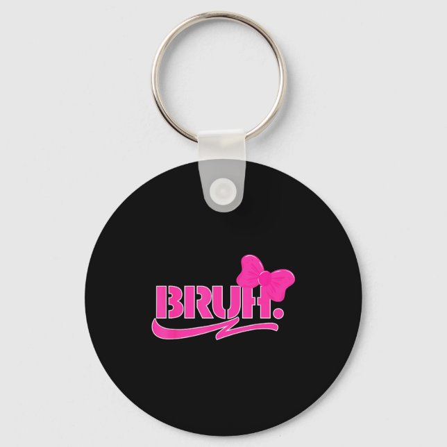 Funny Bruh Meme Funny Sayings Quotes Mom Sis Teens Schlüsselanhänger (Vorderseite)