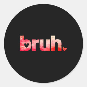 Funny Bruh Meme Sprichwort Valentinstag Shirts für Runder Aufkleber