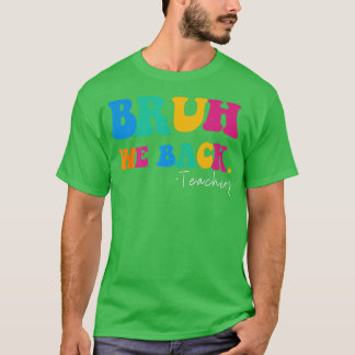 Funny Bruh wir zurück Lehrer starten zurück zur Sc T-Shirt